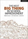 The Next Big Thing in School Improvement - Ben White ; Matthew Evans ; Rebecca Allen - 9781913622879