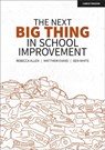 The Next Big Thing in School Improvement - Ben White ; Matthew Evans ; Rebecca Allen - 9781913622879