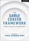 The Early Career Framework: Origins, outcomes and opportunities - Tanya Ovenden-Hope - 9781913622954