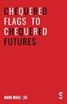 Chequered Flags to Chequered Futures - Mark Wheeller - 9781913630355