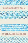 The Herring Man - Cyril James Morris - 9781913640613