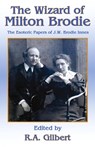 THE WIZARD OF MILTON BRODIE - R. A Gilbert - 9781913660383