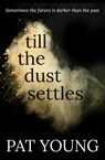 Till the Dust Settles - Pat Young - 9781913682095