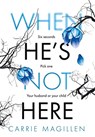 When He's Not Here - Carrie Magillen - 9781913692032