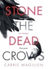 Stone the Dead Crows - Carrie Magillen - 9781913692094