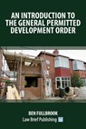 A Practical Guide to the Law of Permitted Development - Ben Fullbrook - 9781913715335