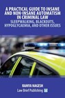 A Practical Guide to Insane and Non-Insane Automatism in Criminal Law - Sleepwalking, Blackouts, Hypoglycaemia, and Other Issues - Ramya Nagesh - 9781913715892