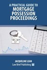 A Practical Guide to Mortgage Possession Proceedings - Jacqueline Lean - 9781913715977