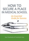 How to Secure a Place in Medical School: an Essential Guide for Success - Siva Thanthullu ; Thanthullu Vasu - 9781913755614
