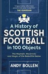 A History of Scottish Football in 100 Objects - Andy Bollen - 9781913759117