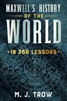 Maxwell's History of the World in 366 Lessons - M. J. Trow - 9781913762155