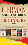 German Short Stories for Beginners 5 in 1 - Learn Like A Native - 9781913907532
