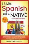 Learn Spanish Like a Native for Beginners - Level 2 - Learn Like A Native - 9781913907617