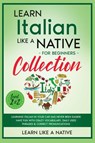 Learn Italian Like a Native for Beginners Collection - Level 1 & 2 - Learn Like A Native - 9781913907686