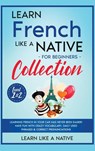 Learn French Like a Native for Beginners Collection - Level 1 & 2 - Learn Like A Native - 9781913907747