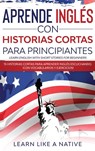 Aprende Ingles con Historias Cortas para Principiantes [Learn English With Short Stories for Beginners] - Learn Like a Native - 9781913907877