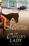 His Cavalry Lady - Joanna Maitland - 9781913915278