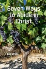 Seven Ways to Abide in Christ - Lin Wills - 9781913950255