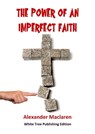The Power of an Imperfect Faith - Alexander Maclaren - 9781913950507
