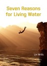Seven Reasons for Living Water - Lin Wills - 9781913950606