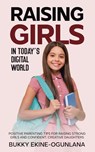 Raising Girls in Today's Digital World - Bukky Ekine-Ogunlana - 9781914055553