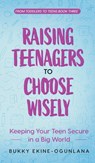 Raising Teenagers to Choose Wisely - Bukky Ekine-Ogunlana - 9781914055607