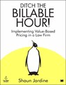 Ditch The Billable Hour! - Shaun Jardine - 9781914066443