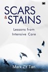 Scars & Stains: Lessons from Intensive Care - Mark ZY Tan - 9781914066627