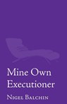 Mine Own Executioner - Nigel Marlin Balchin - 9781914076411