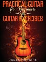 Practical Guitar For Beginners And Guitar Exercises - James Haywire - 9781914108006