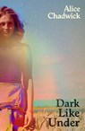 Dark Like Under - Alice Chadwick - 9781914198908