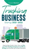 Trucking Business Startup 2021-2022 - Clement Harrison - 9781914207433