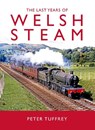 The Last Years of Welsh Steam - Peter Tuffrey - 9781914227653