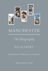 Manchester : The Biography - Ed Glinert - 9781914227882