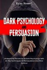 Dark Psychology and Persuasion - Ryan Newell - 9781914232701