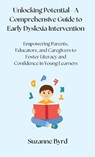 Unlocking Potential - A Comprehensive Guide to Early Dyslexia Intervention - Suzanne Byrd - 9781914272929