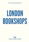 An Opinionated Guide to London Bookshops - Sonya Barber ; James Manning - 9781914314667