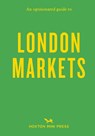 An Opinionated Guide to London Markets - Sonya Barber - 9781914314766