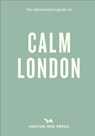 An Opinionated Guide to Calm London - Christina Rose-Brown - 9781914314810
