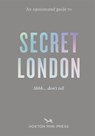 An Opinionated Guide to Secret London - Emmy Watts - 9781914314872