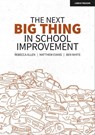 The Next Big Thing in School Improvement - Ben White ; Matthew Evans ; Rebecca Allen - 9781914351686