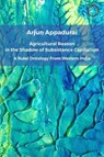 Agricultural Reason in the Shadow of Subsistence Capitalism - Arjun Appadurai - 9781914363061