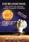 Debunking The Myth Of Human Made Climate Change - Michael J Cole - 9781914366536