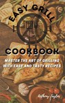 Easy Grill Cookbook - Anthony Taylor - 9781914384561