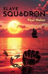 SLAVE SQUADRON - Paul Nolan - 9781914426100