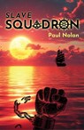 SLAVE SQUADRON - Paul Nolan - 9781914426100
