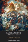 Seeing Addiction - Griffith Edwards - 9781914481741