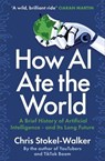 How AI Ate the World - A Brief History of Artificial Intelligence – and Its Long Future - Chris Stokel-Walker - 9781914487330
