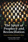 The Spirit of Prophecy and Reconciliation - Robby Waddell ; Chris E. W. Green - 9781914490385