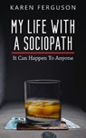 My Life With A Sociopath - Karen Ferguson - 9781914529344